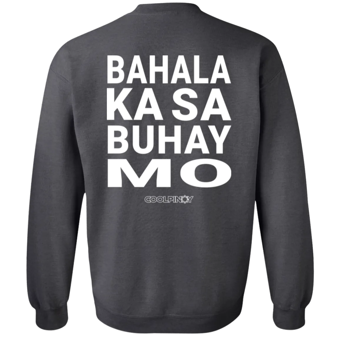 Bahala Ka Sa Buhay Mo Unisex Crewneck Pullover Sweatshirt