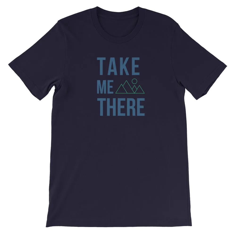 "Take Me There" Unisex Mountain Enthusiast Premium Eco T-Shirt