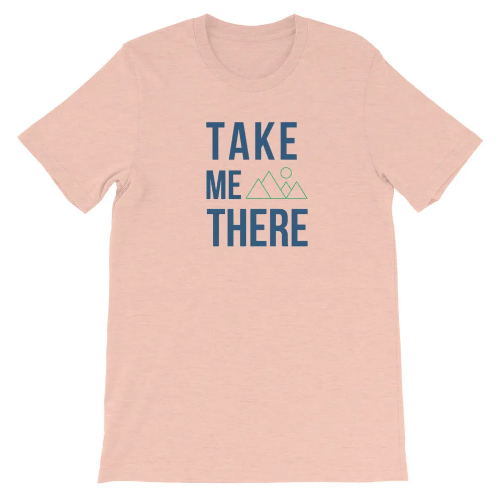"Take Me There" Unisex Mountain Enthusiast Premium Eco T-Shirt