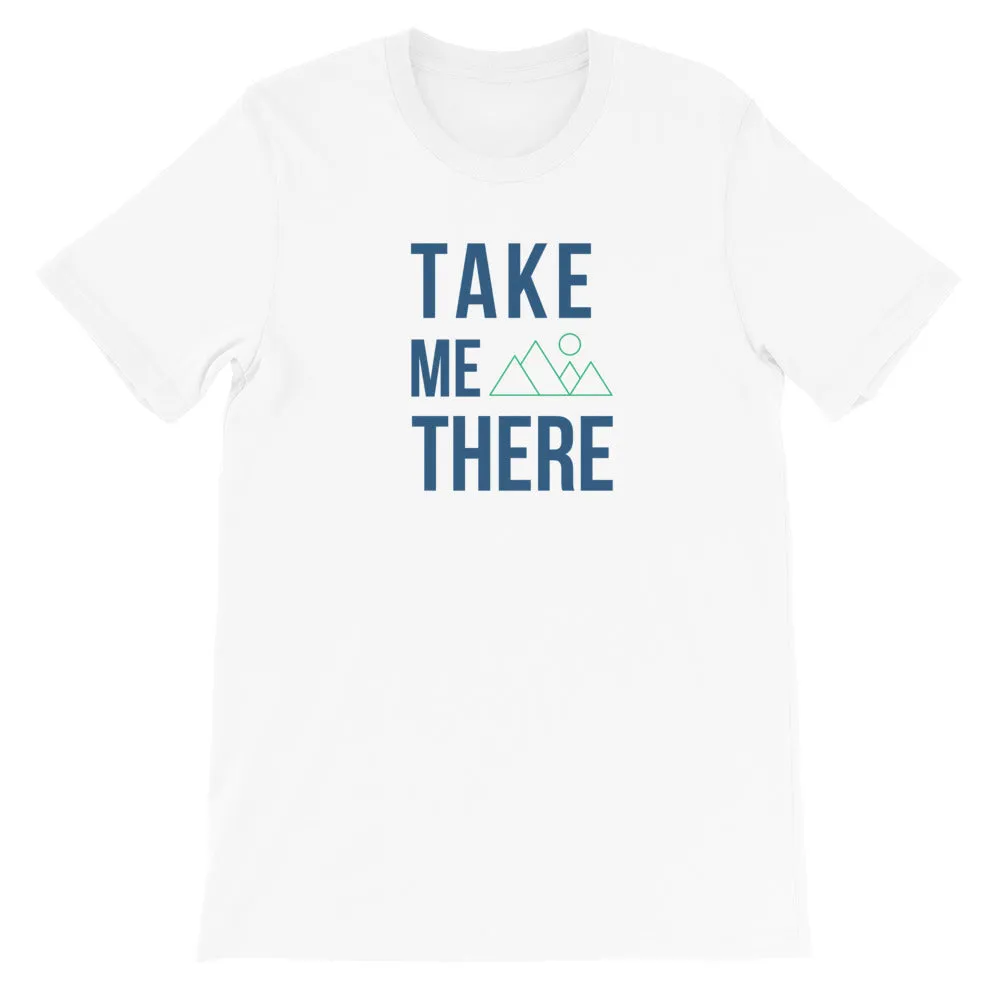 "Take Me There" Unisex Mountain Enthusiast Premium Eco T-Shirt
