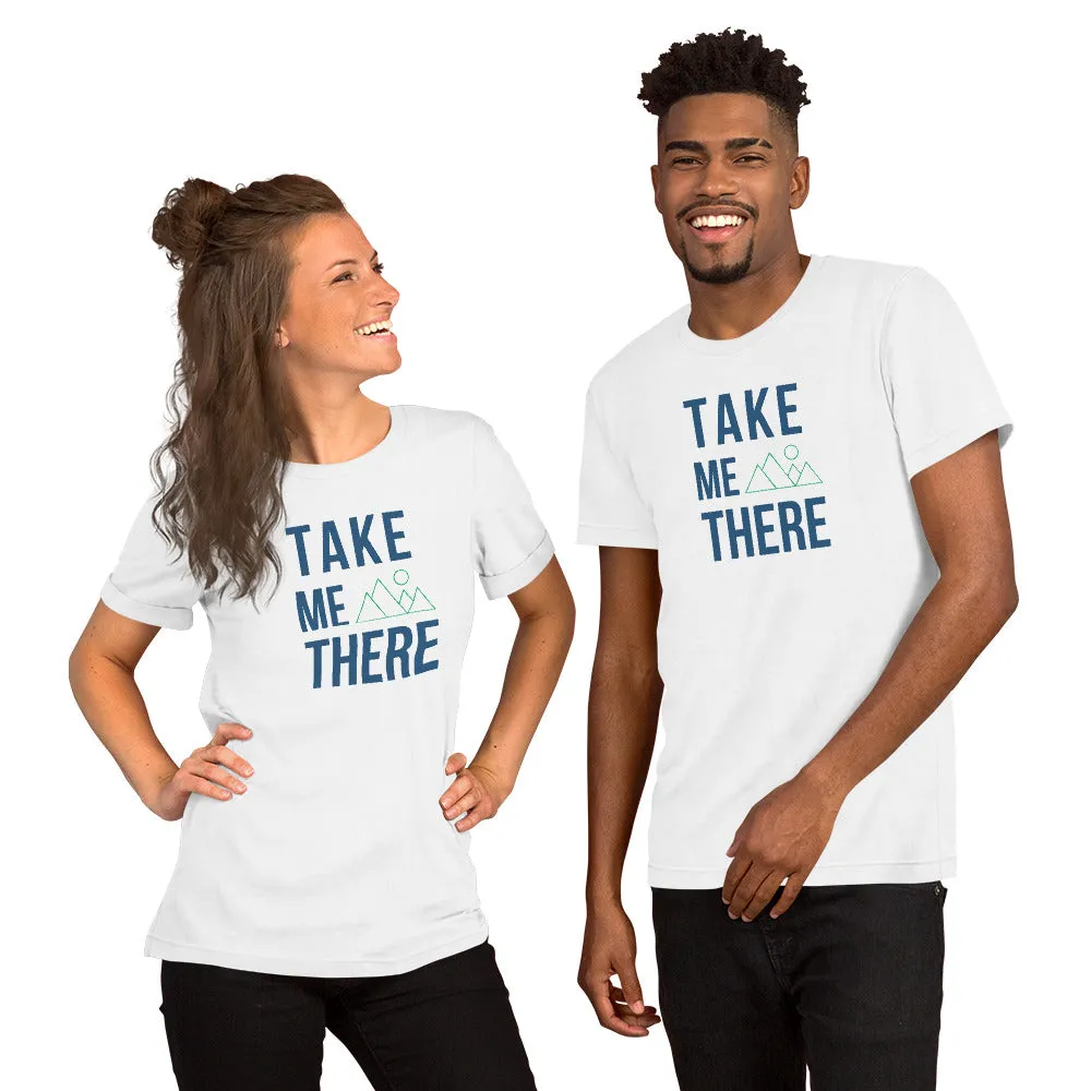 "Take Me There" Unisex Mountain Enthusiast Premium Eco T-Shirt