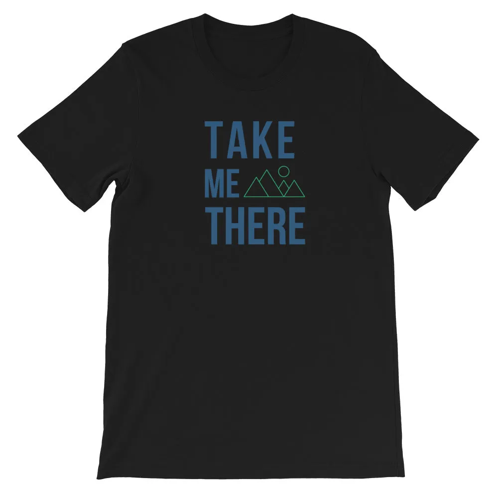 "Take Me There" Unisex Mountain Enthusiast Premium Eco T-Shirt
