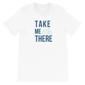 "Take Me There" Unisex Mountain Enthusiast Premium Eco T-Shirt
