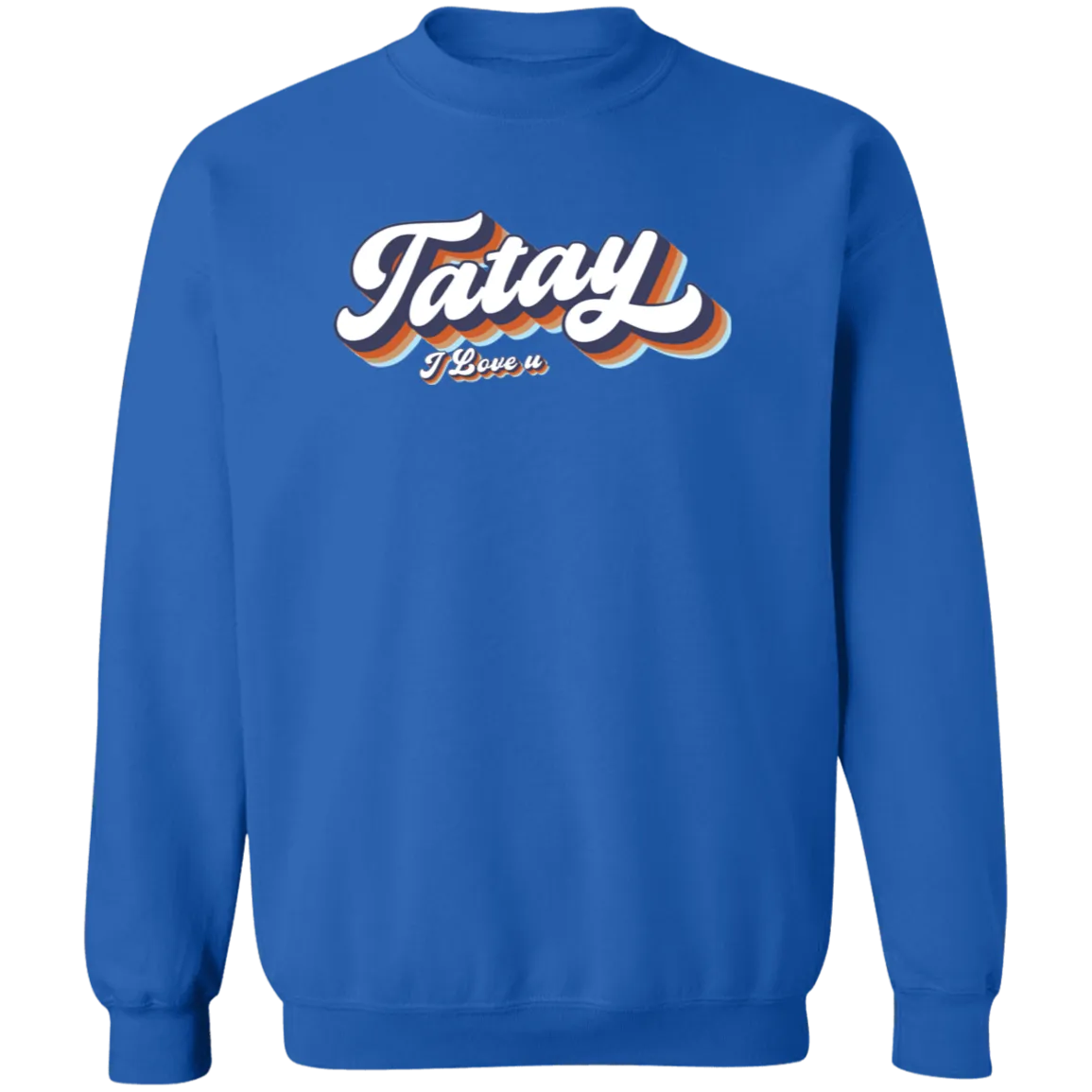 Tatay I Love U Unisex Crewneck Pullover Sweatshirt