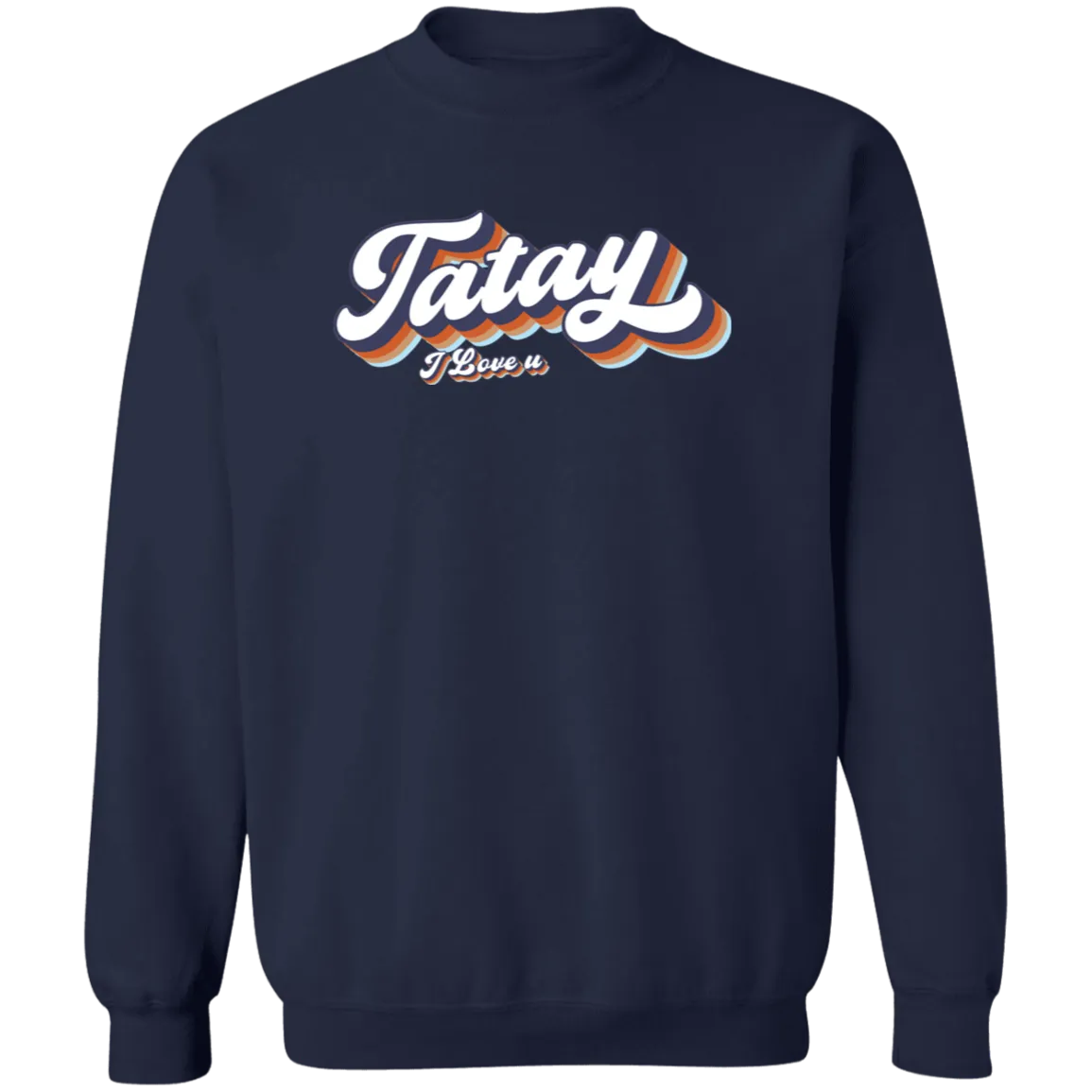 Tatay I Love U Unisex Crewneck Pullover Sweatshirt