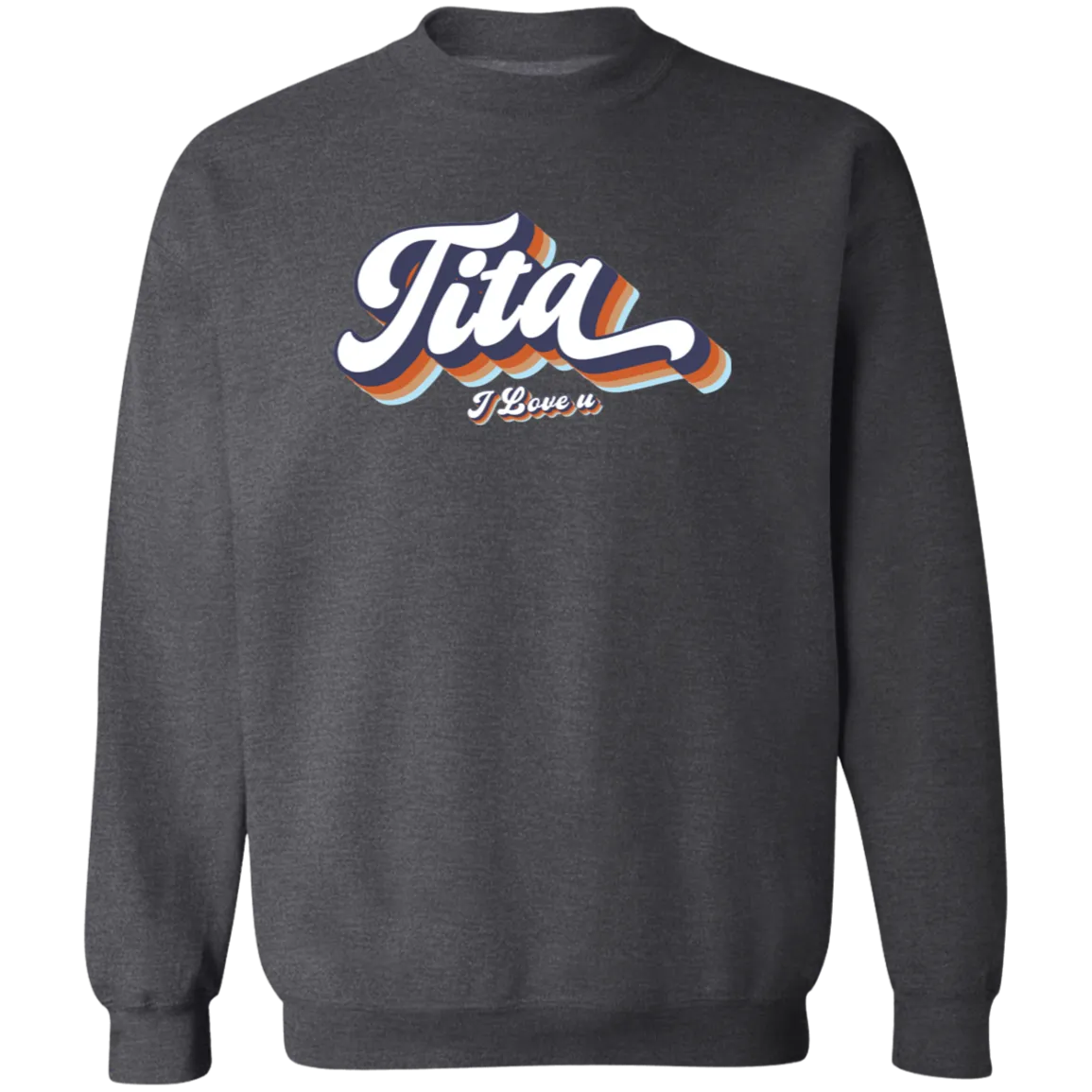 Tita I Love U Unisex Crewneck Pullover Sweatshirt
